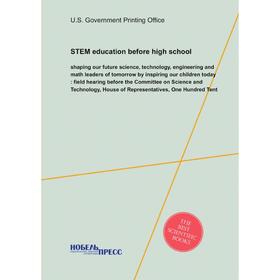 

Книга STEM education before high school: shaping our future science, technology, engineering and math leaders of tomorrow by inspiring our children to