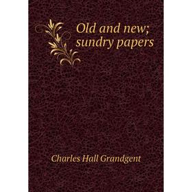 

Книга Old and new; sundry Papers