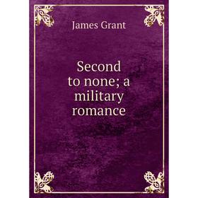

Книга Second to none; a military romance