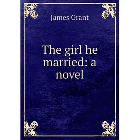 

Книга The girl he married: a novel