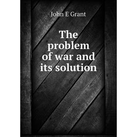 

Книга The problem of war and its solution
