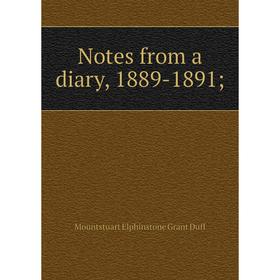 

Книга Notes from a diary, 1889-1891;