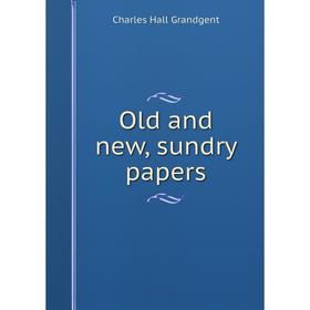 

Книга Old and new, sundry Papers