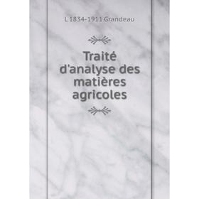 

Книга Traité d'analyse des matières agricoles