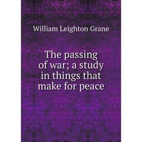 

Книга The passing of war; a study in things that make for peace
