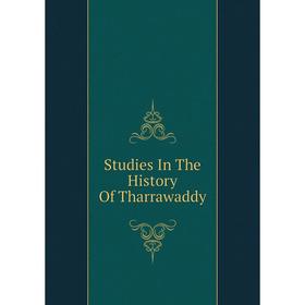 

Книга Studies In The History Of Tharrawaddy
