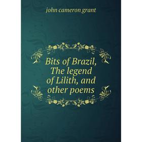 

Книга Bits of Brazil, The legend of Lilith, and other poems