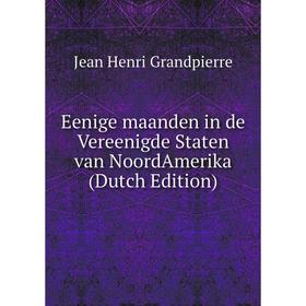 

Книга Eenige maanden in de Vereenigde Staten van NoordAmerika (Dutch Edition)