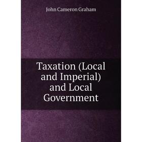 

Книга Taxation (Local and Imperial) and Local Government