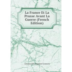 

Книга La France Et La Prusse Avant La Guerre