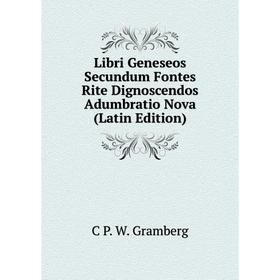 

Книга Libri Geneseos Secundum Fontes Rite Dignoscendos Adumbratio Nova