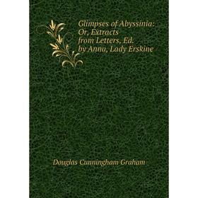 

Книга Glimpses of Abyssinia: Or, Extracts from Letters, Ed. by Anna, Lady Erskine