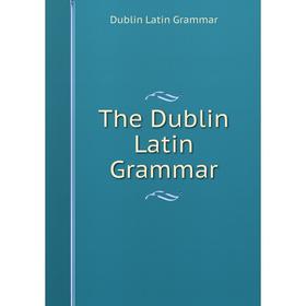 

Книга The Dublin Latin Grammar