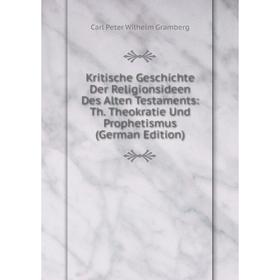 

Книга Kritische Geschichte Der Religionsideen Des Alten Testaments: Th. Theokratie Und Prophetismus