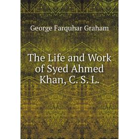 

Книга The Life and Work of Syed Ahmed Khan, C. S. L.