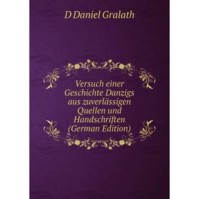 

Книга Versuch einer Geschichte Danzigs aus zuverlässigen Quellen und Handschriften (German Edition)