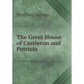 

Книга The Great House of Castleton and Patricia
