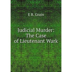 

Книга Judicial Murder: The Case of Lieutenant Wark