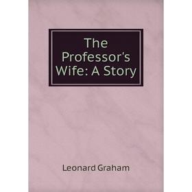 

Книга The Professor's Wife: A Story