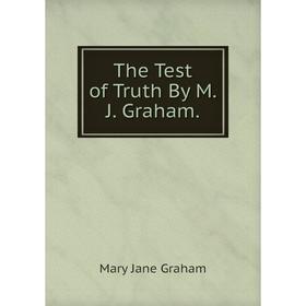 

Книга The Test of Truth By M. J. Graham.