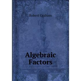 

Книга Algebraic Factors