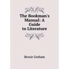 

Книга The Bookman's Manual: A Guide to Literature