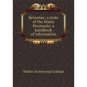 

Книга Kelantan; a state of the Malay Peninsula; a handbook of information