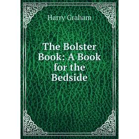 

Книга The Bolster Book: A Book for the Bedside