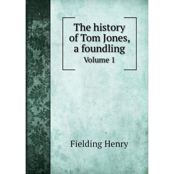 Книга The history of Tom Jones, a foundling Volume 1