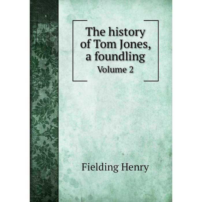 Книга The history of Tom Jones, a foundling Volume 2