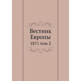 

Вестник Европы 1871 том 2