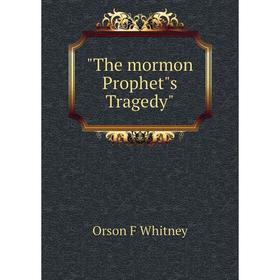 

Книга The mormon Prophets Tragedy