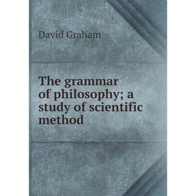 

Книга The grammar of philosophy; a study of scientific method