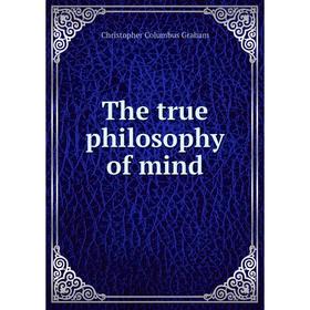 

Книга The true philosophy of mind