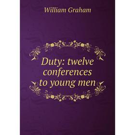 

Книга Duty: twelve conferences to young men