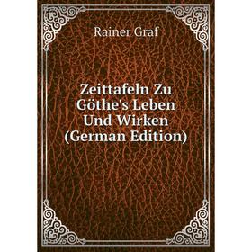 

Книга Zeittafeln Zu Göthe's Leben Und Wirken (German Edition)