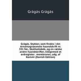 

Книга Grágás. Stykker, som findes i det Arnamagnæanske haandskrift nr. 351 fol., Skálholtsbók, og en række andre haandskrifter, tilligemed et ordregis