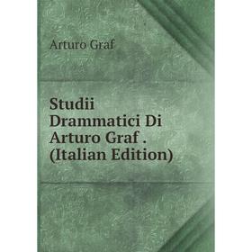 

Книга Studii Drammatici Di Arturo Graf. (Italian Edition)