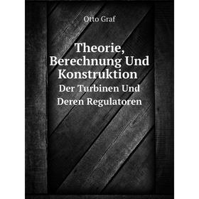 

Книга Theorie, Berechnung Und Konstruktion Der Turbinen Und Deren Regulatoren