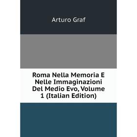 

Книга Roma Nella Memoria E Nelle Immaginazioni Del Medio Evo, Volume 1 (Italian Edition)