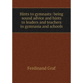 

Книга Hints to gymnasts: being sound advice and hints to leaders and teachers in gymnasia and schools