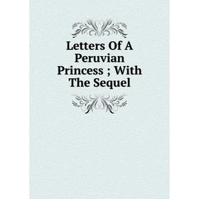 

Книга Letters Of A Peruvian Princess; With The Sequel