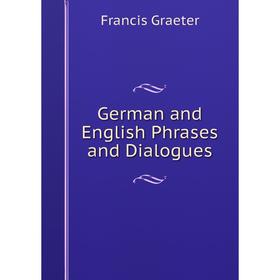 

Книга German and English Phrases and Dialogues