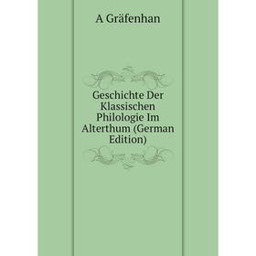 

Книга Geschichte Der Klassischen Philologie Im Alterthum (German Edition)