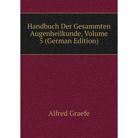 

Книга Handbuch Der Gesammten Augenheilkunde, Volume 5 (German Edition)