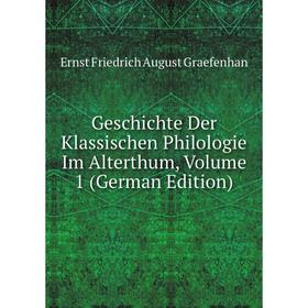 

Книга Geschichte Der Klassischen Philologie Im Alterthum, Volume 1 (German Edition)