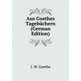

Книга Aus Goethes Tagebüchern (German Edition)