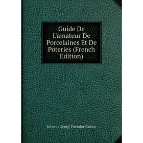 

Книга Guide De L'amateur De Porcelaines Et De Poteries (French Edition)