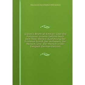 

Книга Grävell's Briefe an Emilien: Über Die Fortdauer Unserer Gefühle Nach Dem Tode. Weitere Ausführung Der Früheren Schrift Des Verfassers: Der Mensc