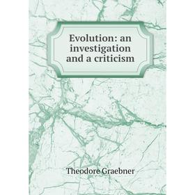 

Книга Evolution: an investigation and a criticism